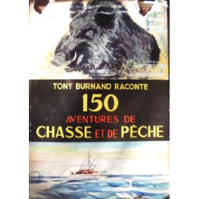 150 AVENTURES DE CHASSE ET DE PECHE
